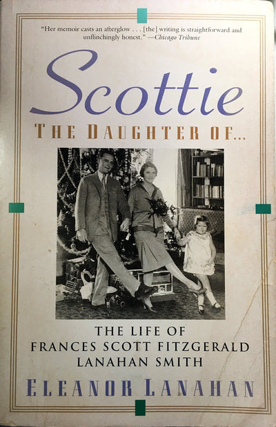 Scottie the Daughter of: The Life of Frances Scott Fitzgerald Lanahan Smith