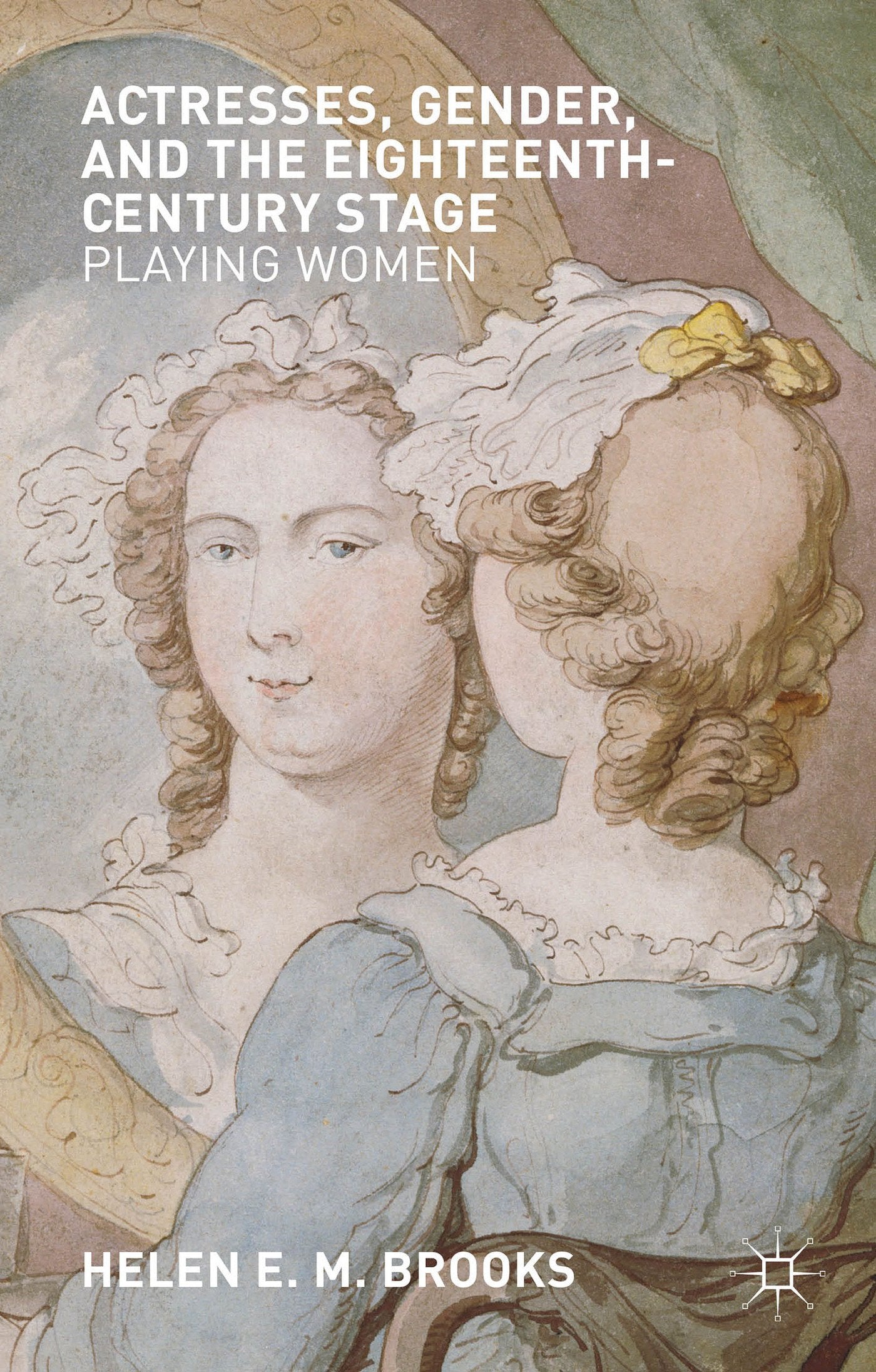 Actresses, Gender, and the Eighteenth-Century Stage: Playing Women