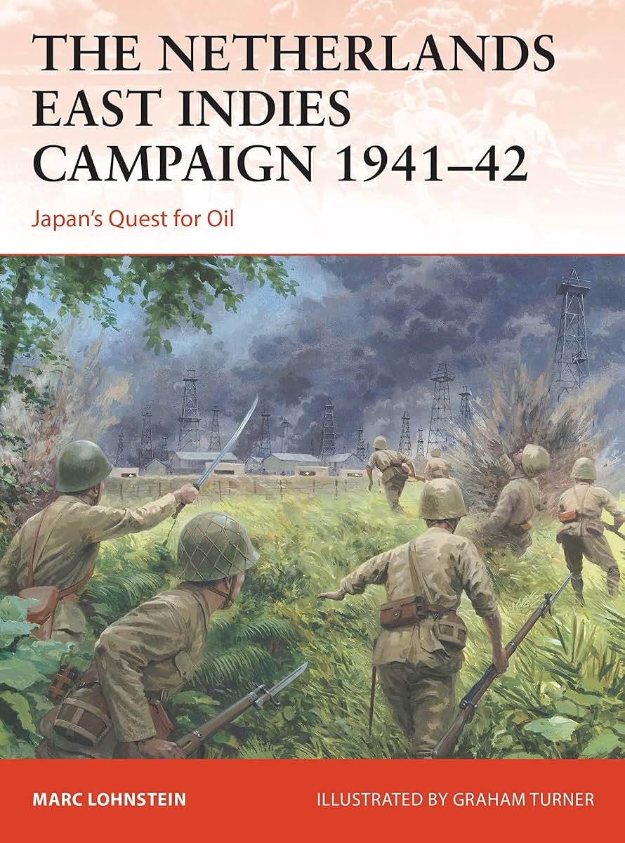 The Netherlands East Indies Campaign 1941-42: Japan's Quest for Oil (Campaign, 364)