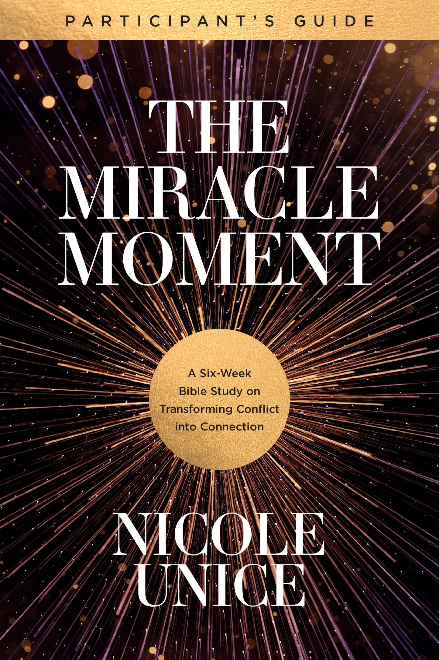 The Miracle Moment Participants Guide: A Six-Week Bible Study on Transforming Conflict into Connection