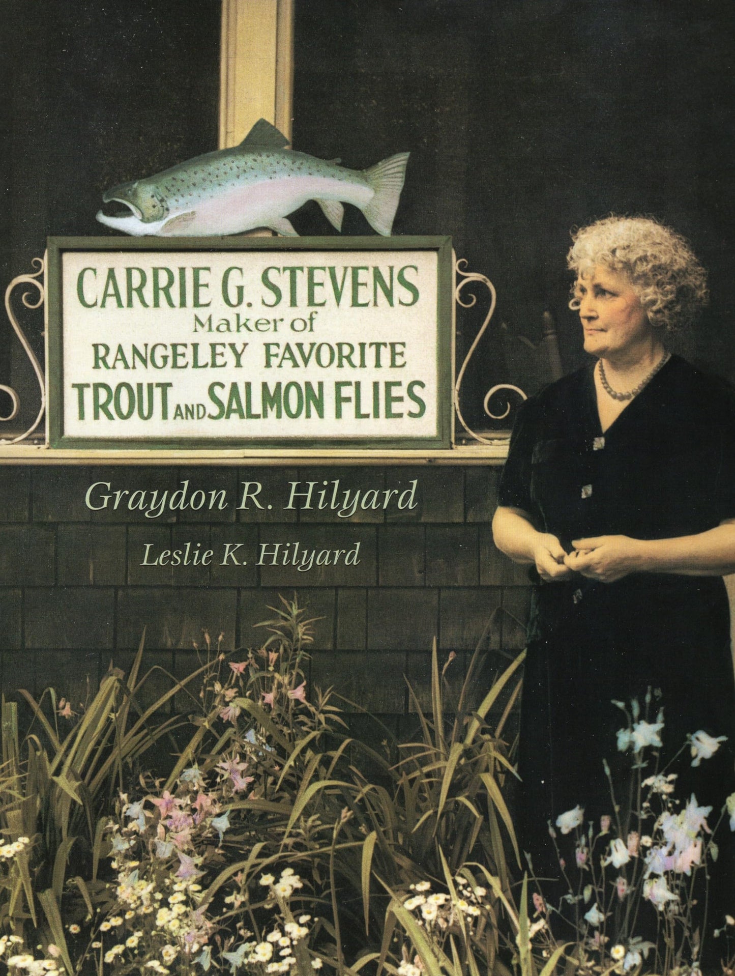 Carrie G. Stevens: Maker of Rangeley Favorite Trout and Salmon Flies