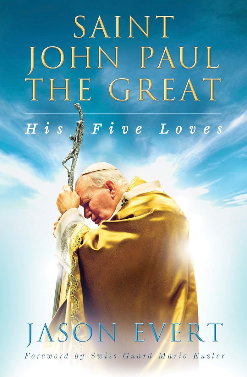 Saint John Paul the Great: His Five Loves by Evert, Jason