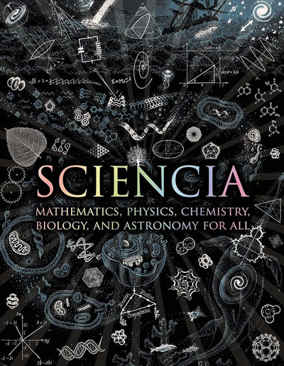 Sciencia: Mathematics, Physics, Chemistry, Biology, and Astronomy for All (Wooden Books)
