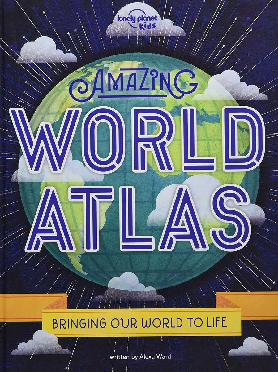 Lonely Planet Kids Amazing World Atlas: The worlds in your hands