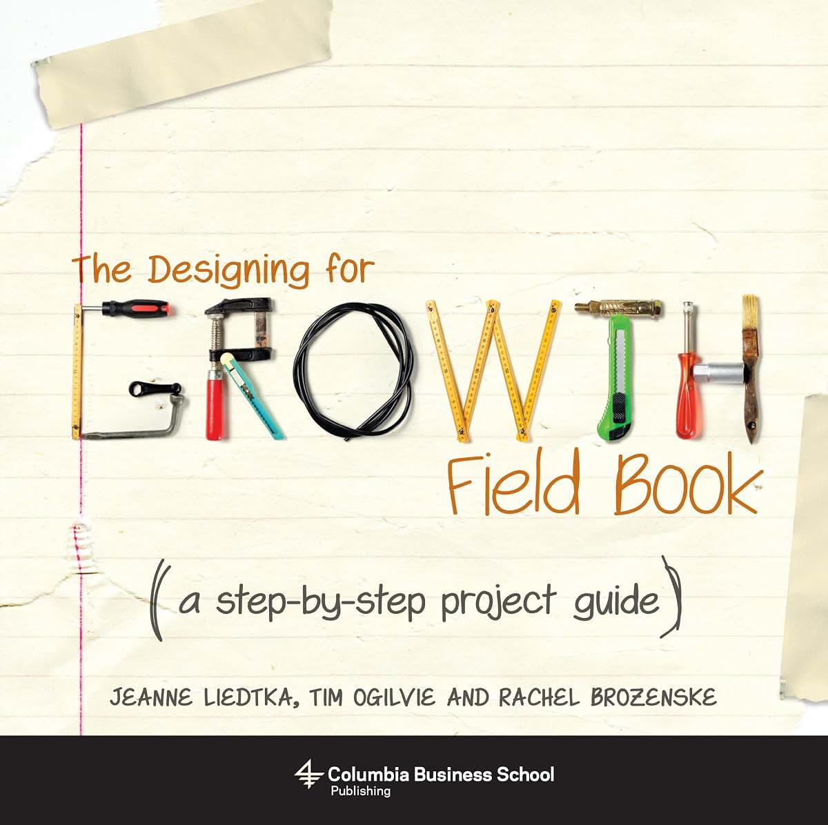 The Designing for Growth Field Book: A Step-by-Step Project