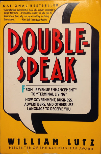 Doublespeak: From Revenue Enhancement to Terminal Living : How Government, Business, Advertisers, and Others Use Language to Deceive You