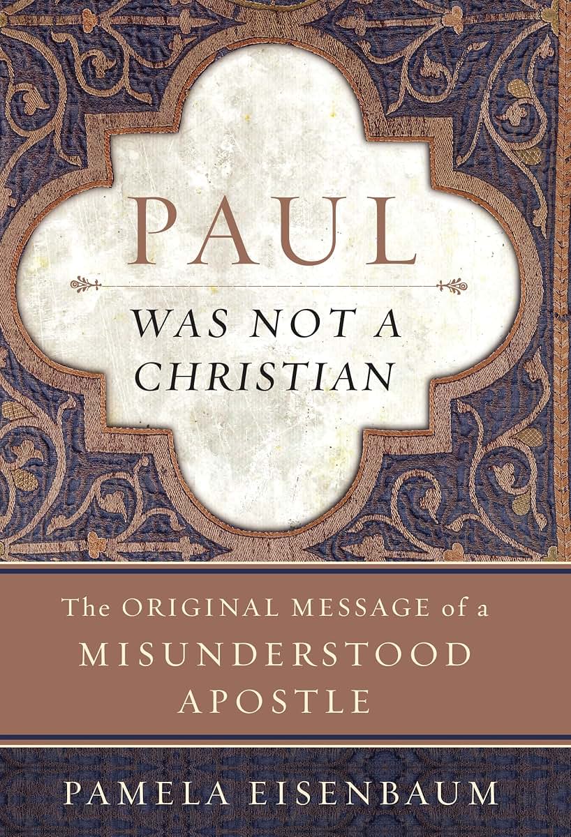 Paul Was Not a Christian: The Original Message of a Misunder