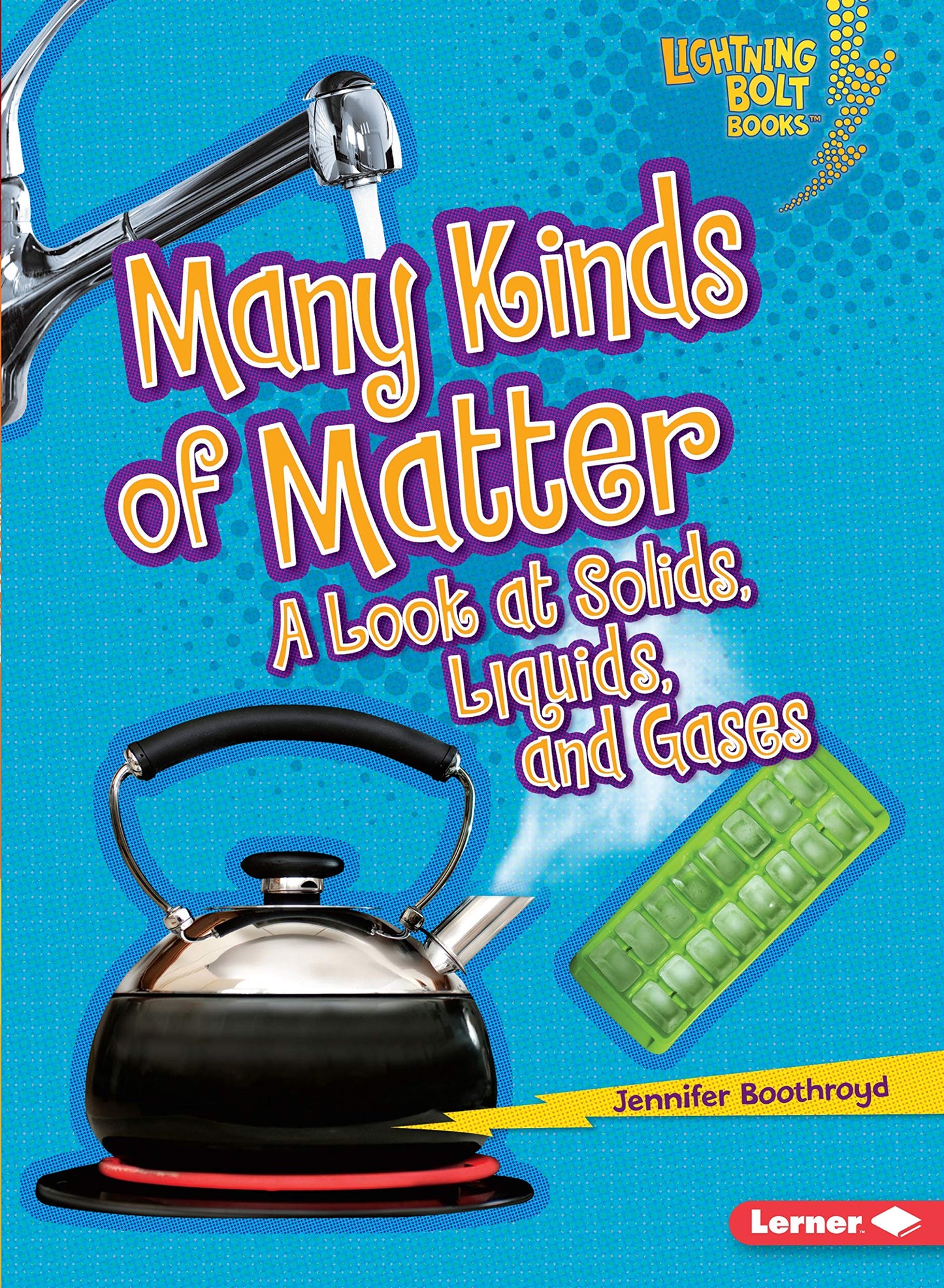 Many Kinds of Matter: A Look at Solids, Liquids, and Gases (Lightning Bolt Books - Exploring Physical Science)
