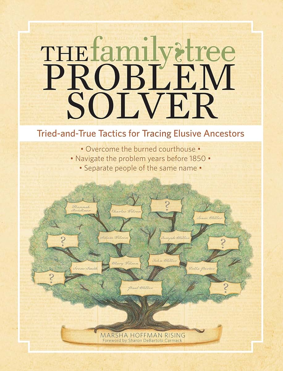 The Family Tree Problem Solver: Tried-and-True Tactics for Tracing Elusive Ancestors