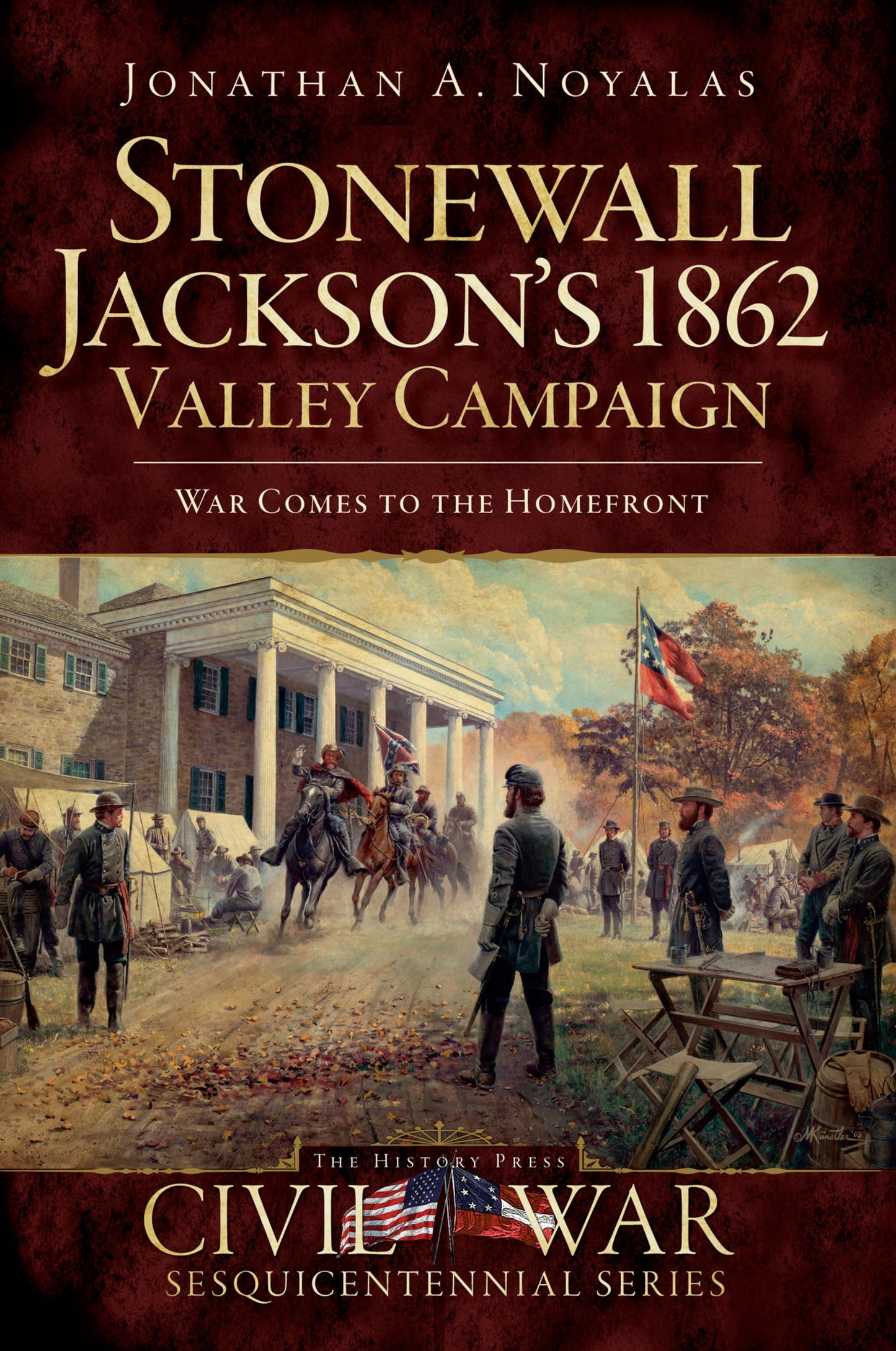 Stonewall Jackson's 1862 Valley Campaign: War Comes to the Homefront (Civil War Series)