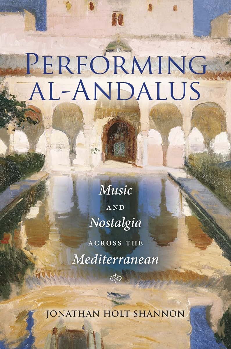 Performing al-Andalus: Music and Nostalgia across the Mediterranean (Public Cultures of the Middle East and North Africa)