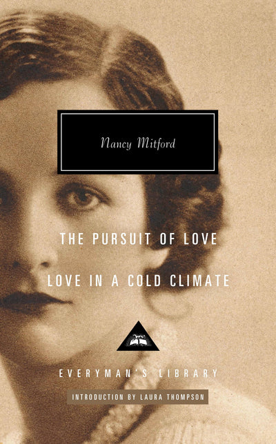 The Pursuit of Love; Love in a Cold Climate: Introduction by Laura Thompson (Everyman's Library Contemporary Classics Series)