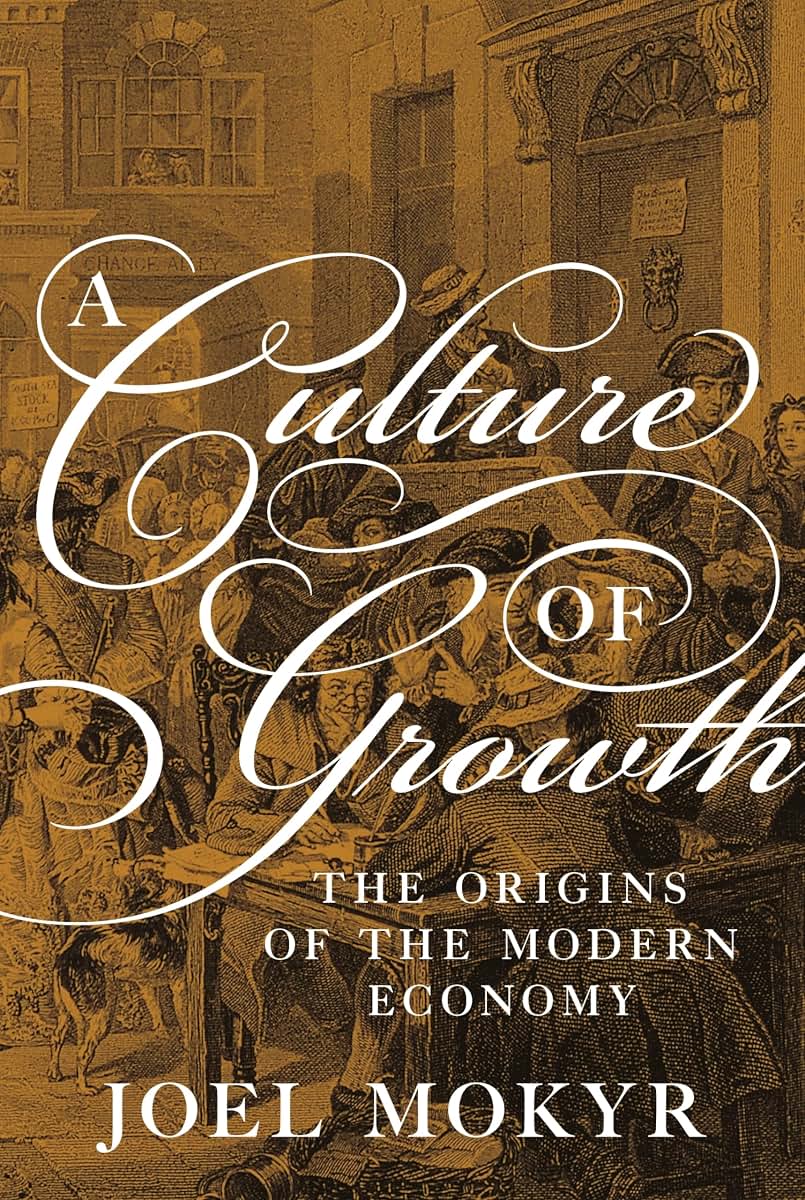 A Culture of Growth: The Origins of the Modern Economy (The