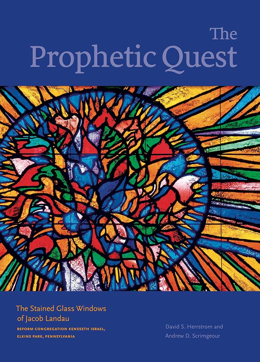 The Prophetic Quest: The Stained Glass Windows of Jacob Landau, Reform Congregation Keneseth Israel, Elkins Park, Pennsylvania (Dimyonot: Jews and the Cultural Imagination)