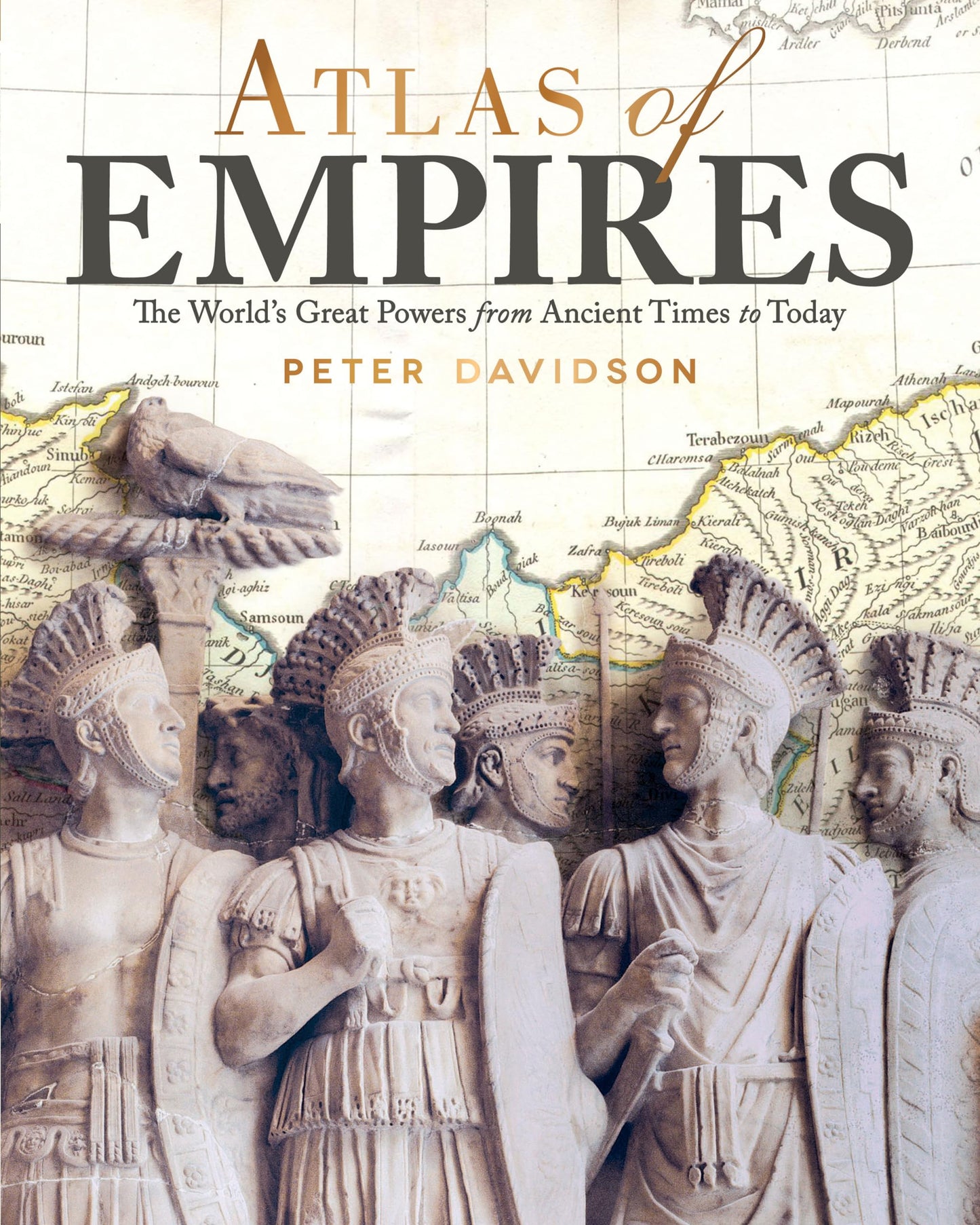 Atlas of Empires: The World's Great Powers from Ancient Times to Today (CompanionHouse Books) Comprehensive Resource of the Rise and Fall of Civilizations through History with Illustrations and Maps