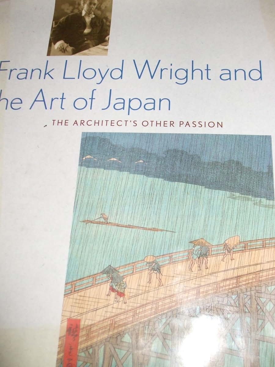 Frank Lloyd Wright and the Art of Japan: The Architects Other Passion