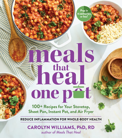Meals That Heal-One Pot: Promote Whole-Body Health with 100+ Anti-Inflammatory Recipes for Your Stovetop, Sheet Pan, Instant Pot, and Air Fryer