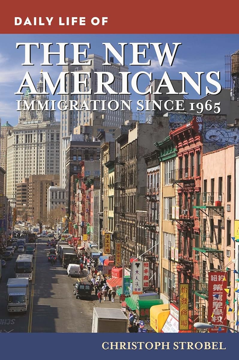 Daily Life of the New Americans: Immigration since 1965 (The Greenwood Press Daily Life Through History Series)