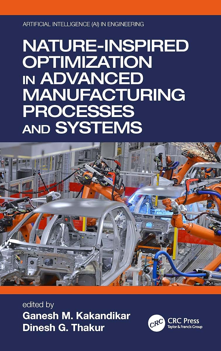 Nature-Inspired Optimization in Advanced Manufacturing Processes and Systems (Artificial Intelligence (AI) in Engineering)