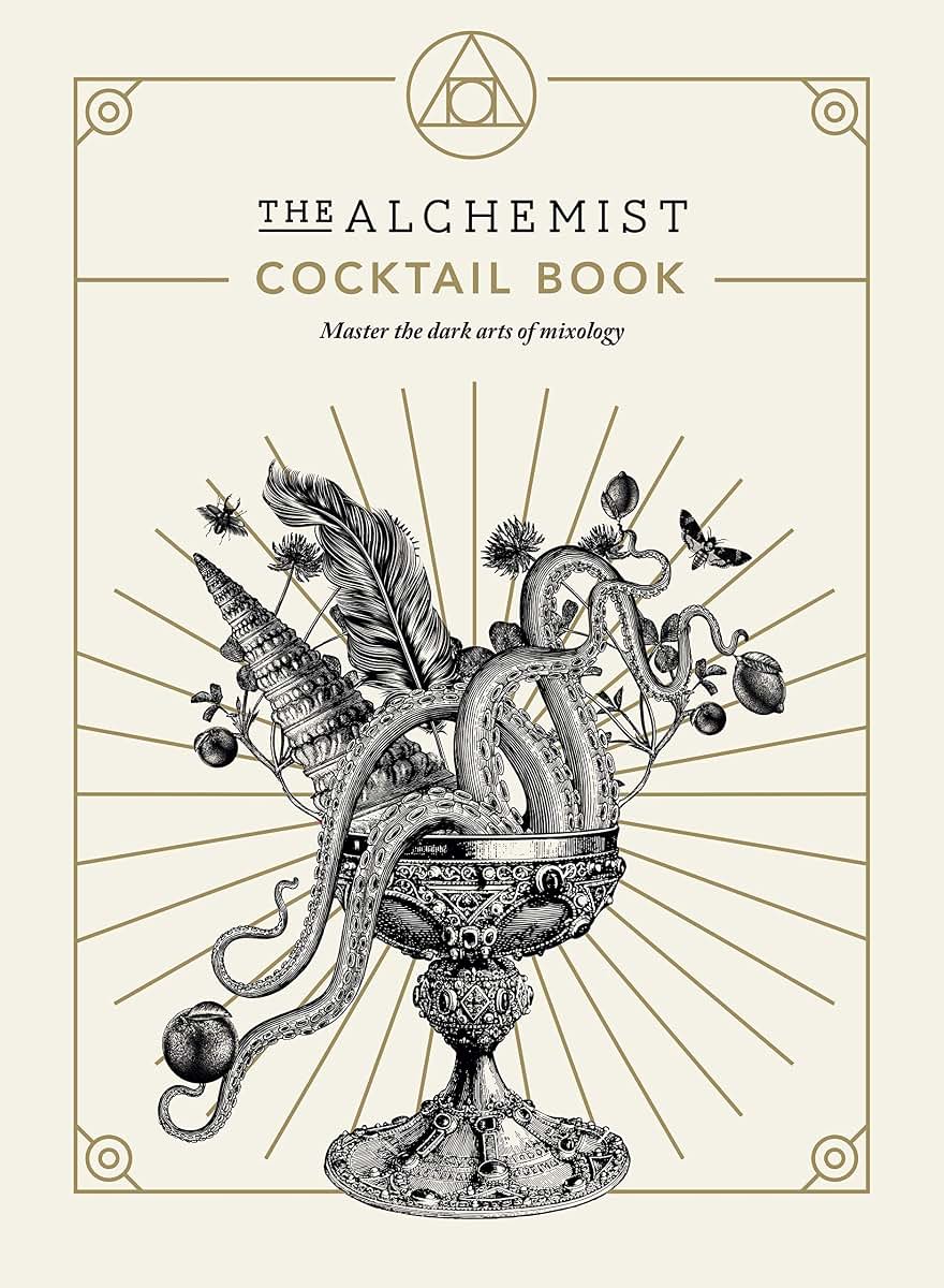 The Alchemist Cocktail Book: Master the Dark Arts of Mixology
