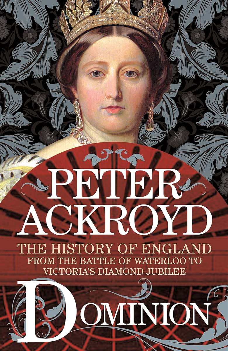 Dominion: The History of England from the Battle of Waterloo to Victoria's Diamond Jubilee (The History of England, 5)