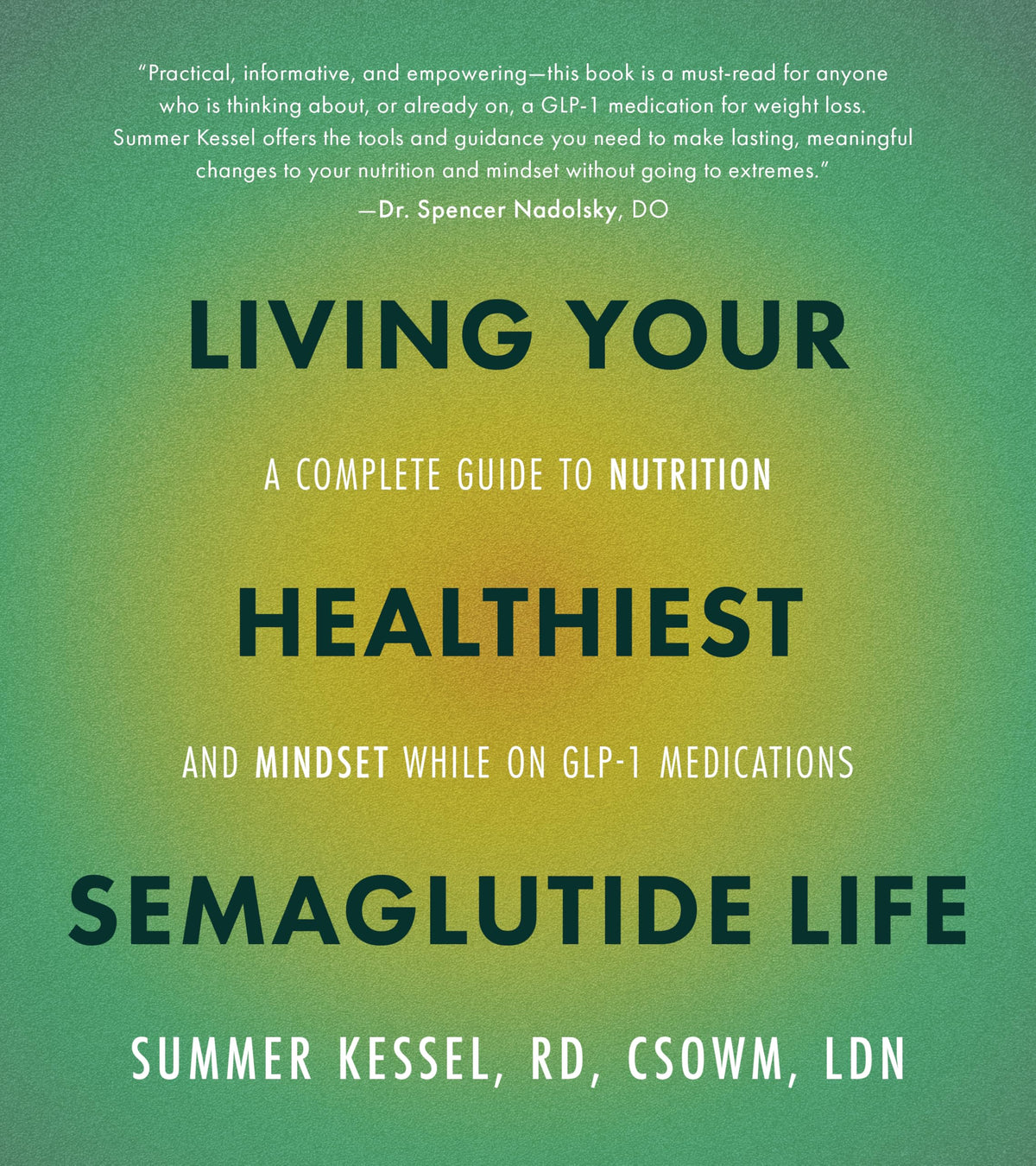 Living Your Healthiest Semaglutide Life: A Complete Guide to Nutrition and Mindset While on GLP-1 Medications