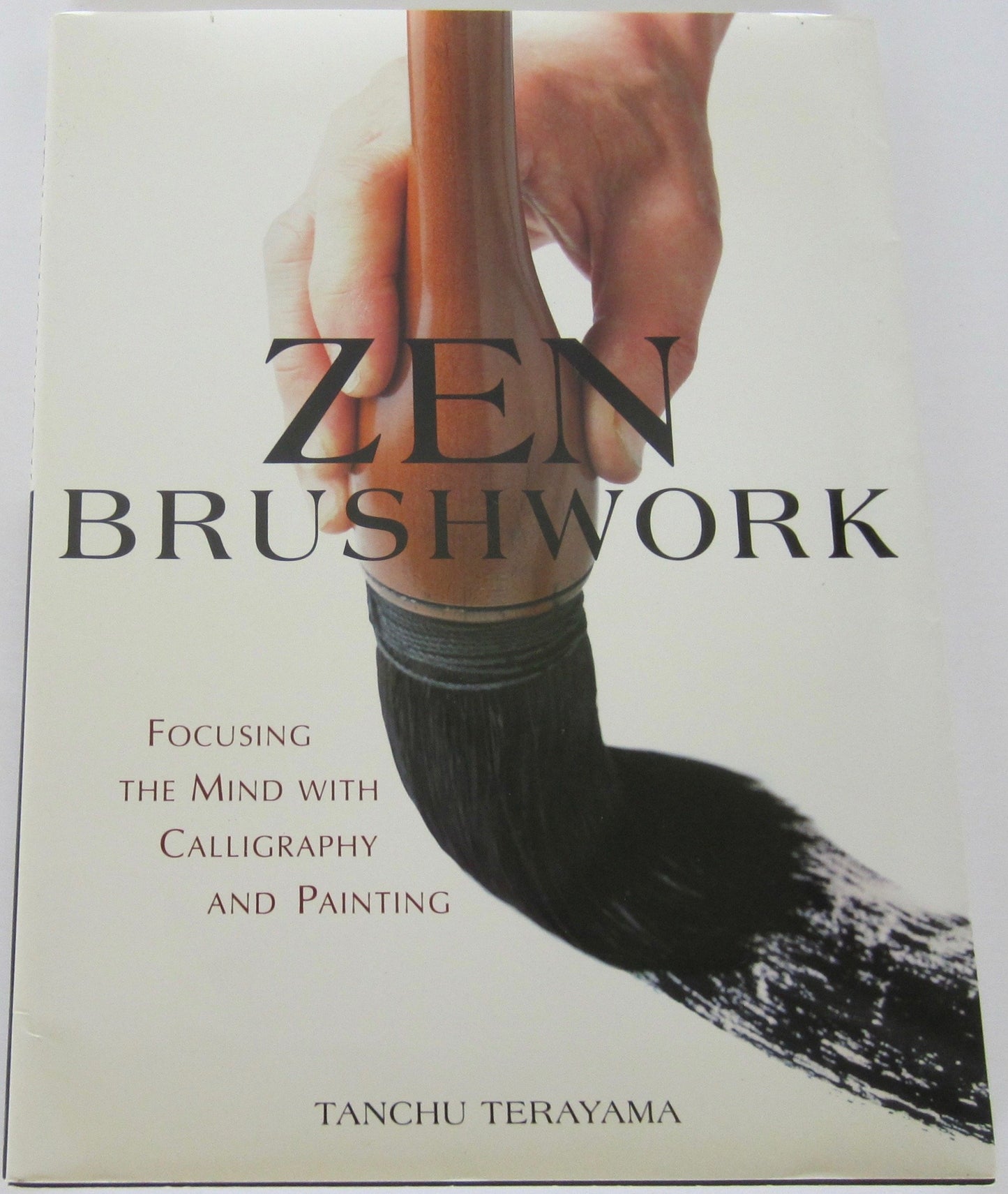 Zen Brushwork: Focusing the Mind with Calligraphy and Painting
