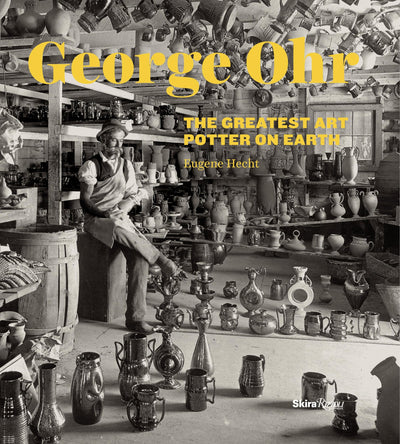 George Ohr: The Greatest Art Potter on Earth by Hecht, Eugen