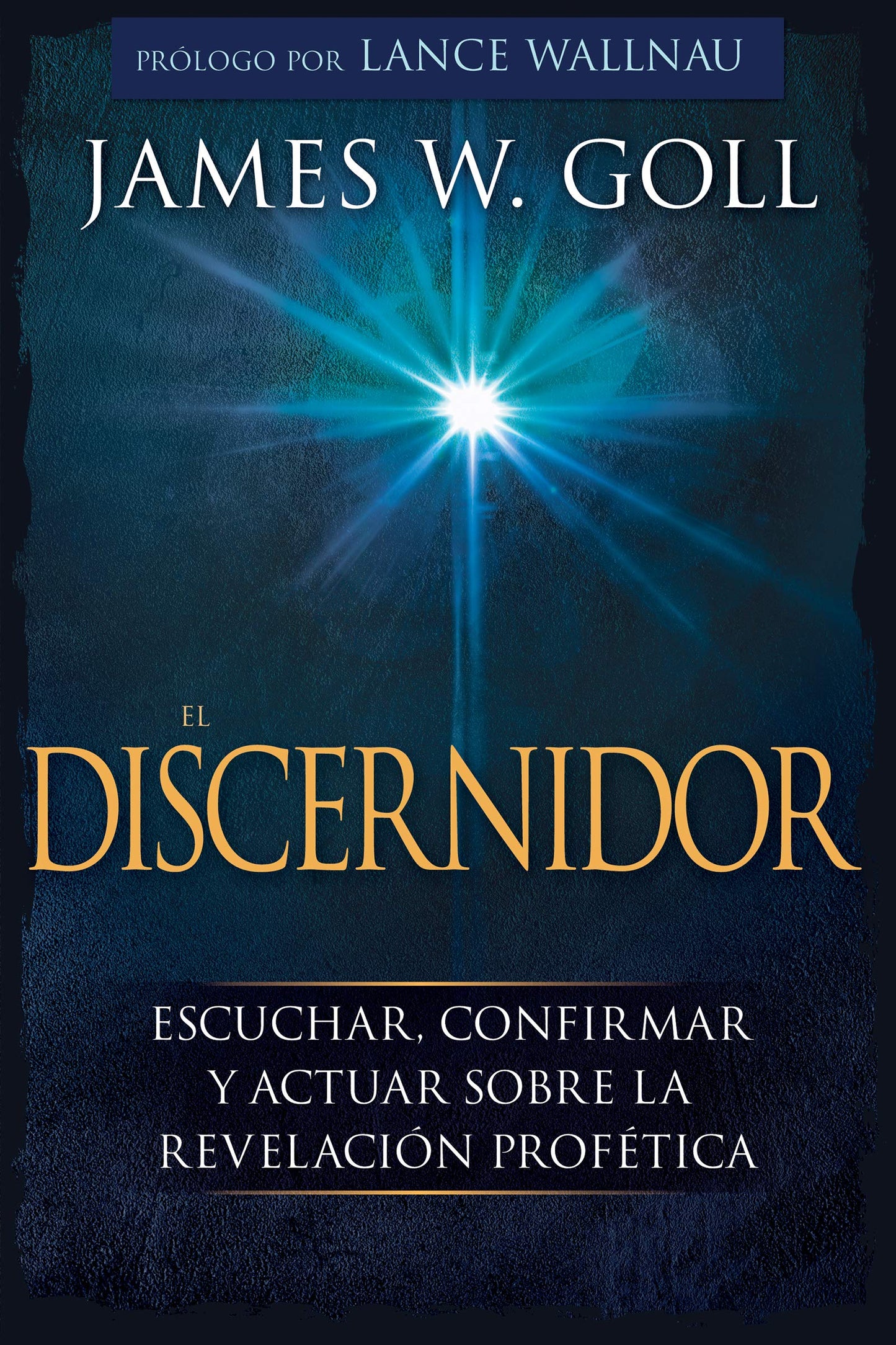 El Discernidor: Escuchar, confirmar y actuar sobre la revelacin proftica (Spanish Edition)
