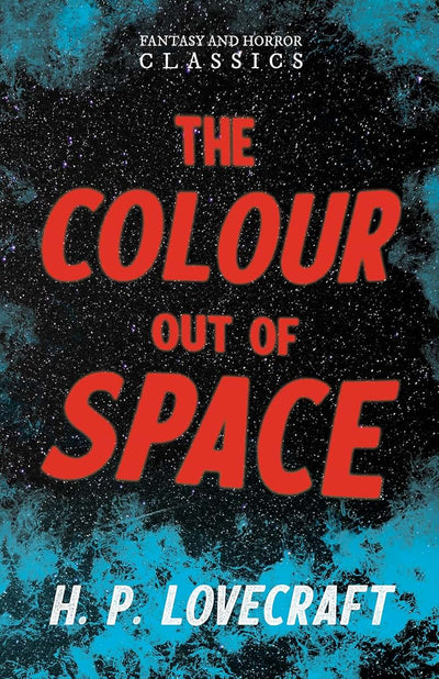The Colour Out of Space (Fantasy and Horror Classics): With a Dedication by George Henry Weiss