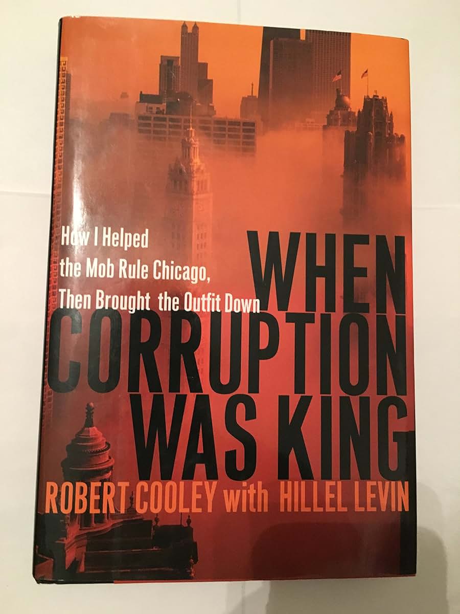 When Corruption Was King: How I Helped the Mob Rule Chicago, Then Brought the Outfit Down