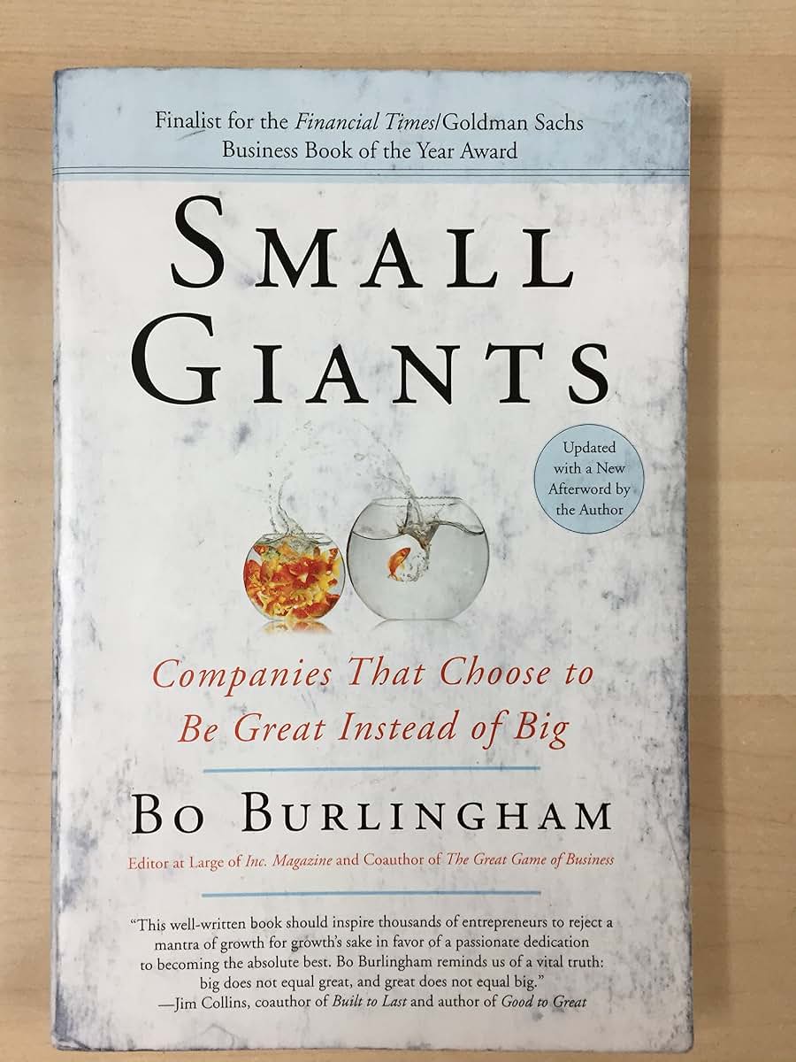 Small Giants: Companies That Choose to Be Great Instead of Big