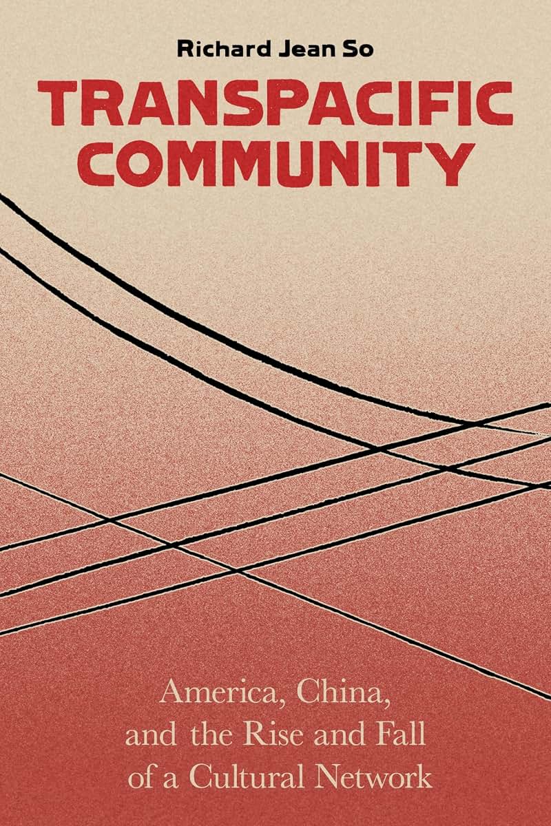 Transpacific Community: America, China, and the Rise and Fall of a Cultural Network