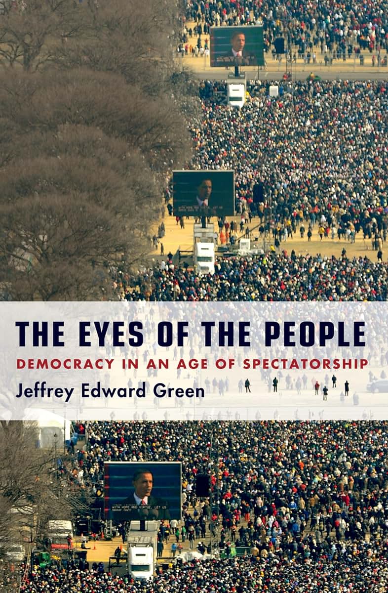 The Eyes of the People: Democracy in an Age of Spectatorship