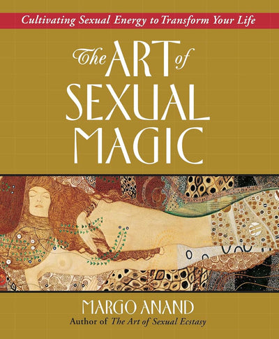 The Art of Sexual Magic: Cultivating Sexual Energy