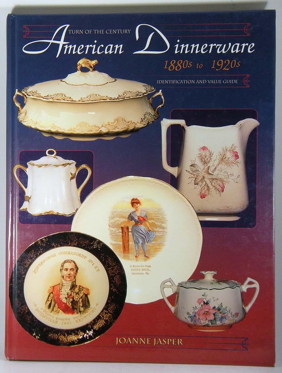 Turn of the Century American Dinnerware, 1880s to 1920s: Identification and Value Guide
