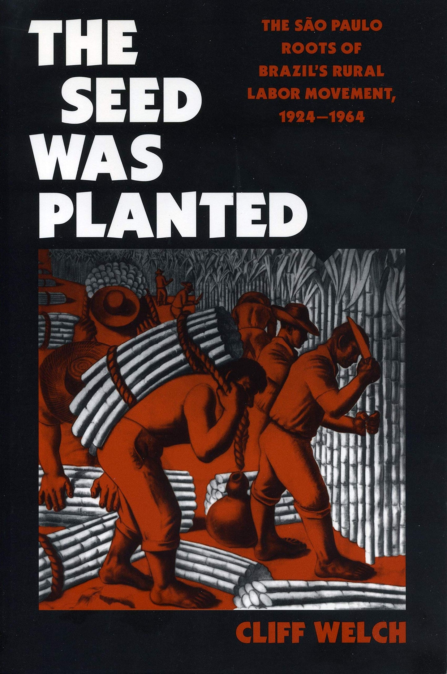 The Seed Was Planted: The So Paulo Roots of Brazils Rural Labor Movement, 1924-1964