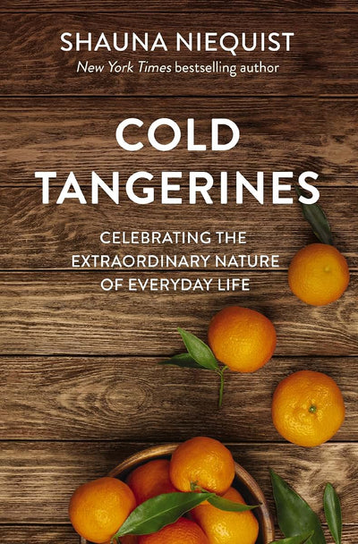 Cold Tangerines: Celebrating the Extraordinary Nature of Everyday Life