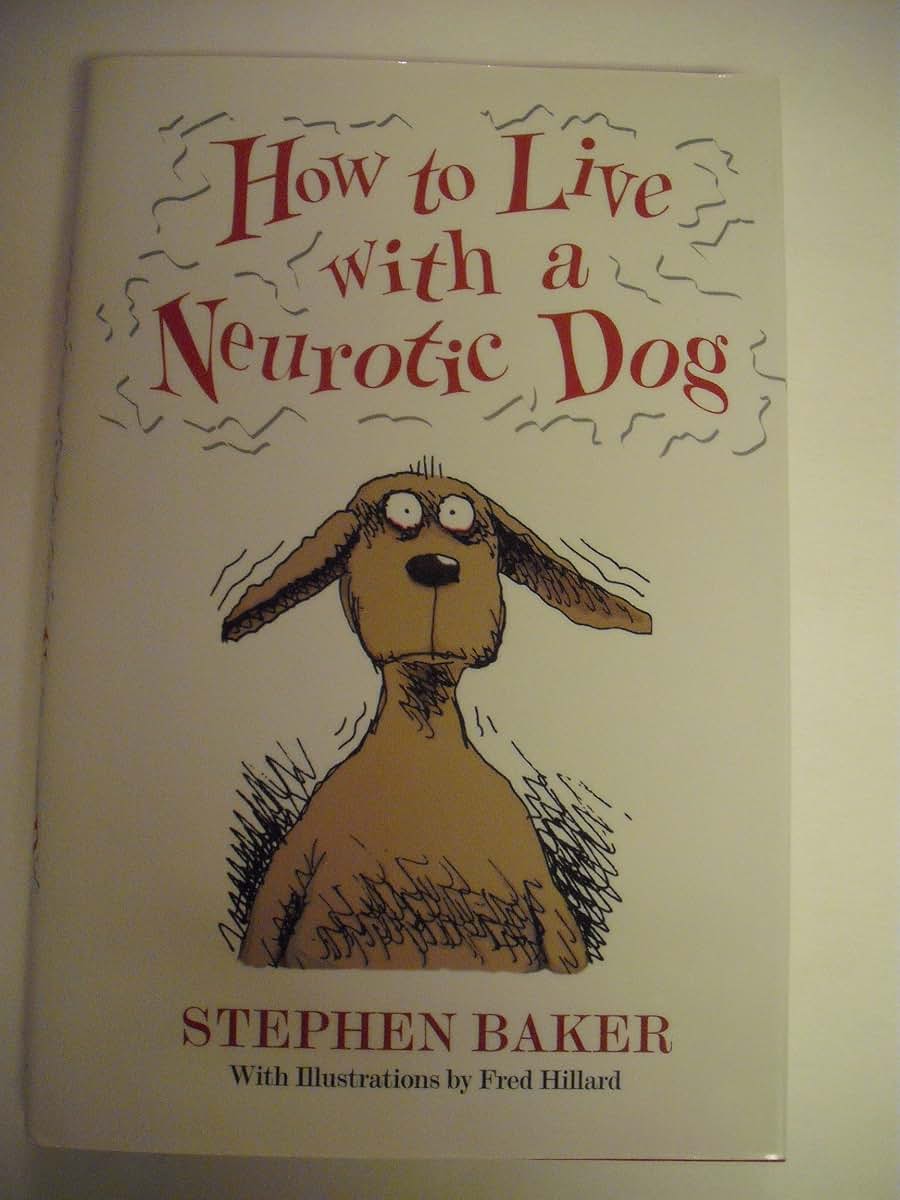 How to Live with a Neurotic Dog by Baker, Stephen