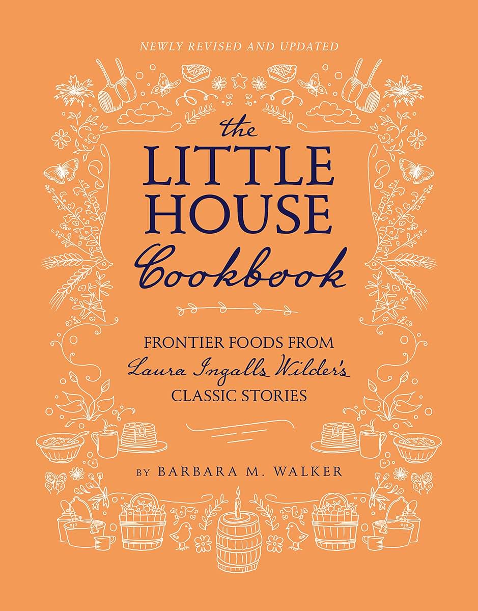The Little House Cookbook: New Full-Color Edition: Frontier Foods from Laura Ingalls Wilder's Classic Stories (Little House Nonfiction)