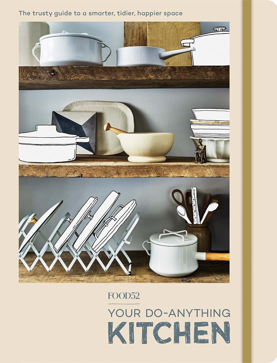 Food52 Your Do-Anything Kitchen: The Trusty Guide to a Smarter, Tidier, Happier Space (Food52 Works)