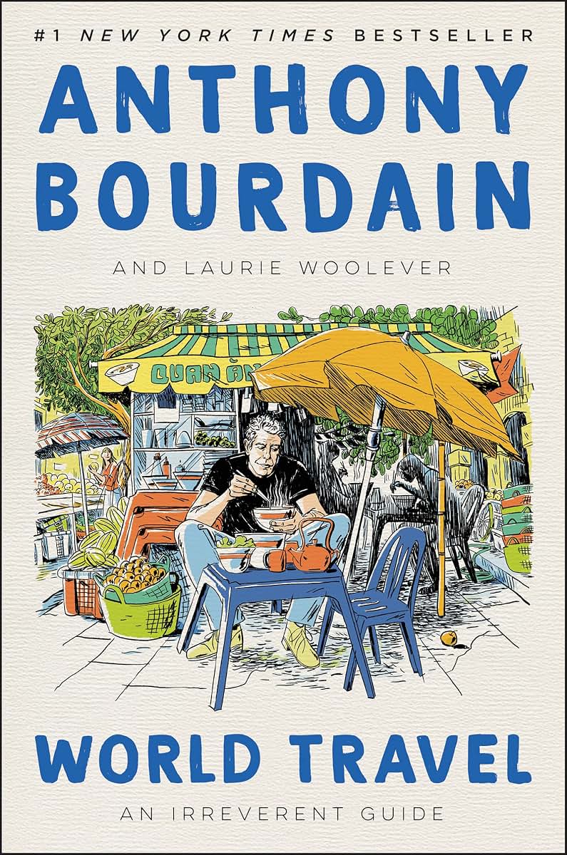 World Travel: An Irreverent Guide by Bourdain, Anthony