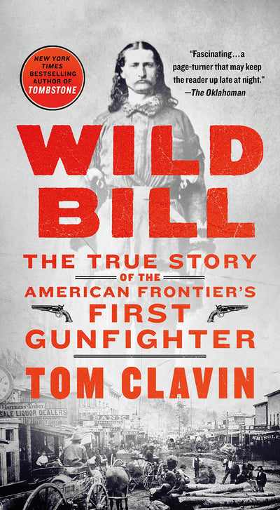 Wild Bill: The True Story of the American Frontier's First G