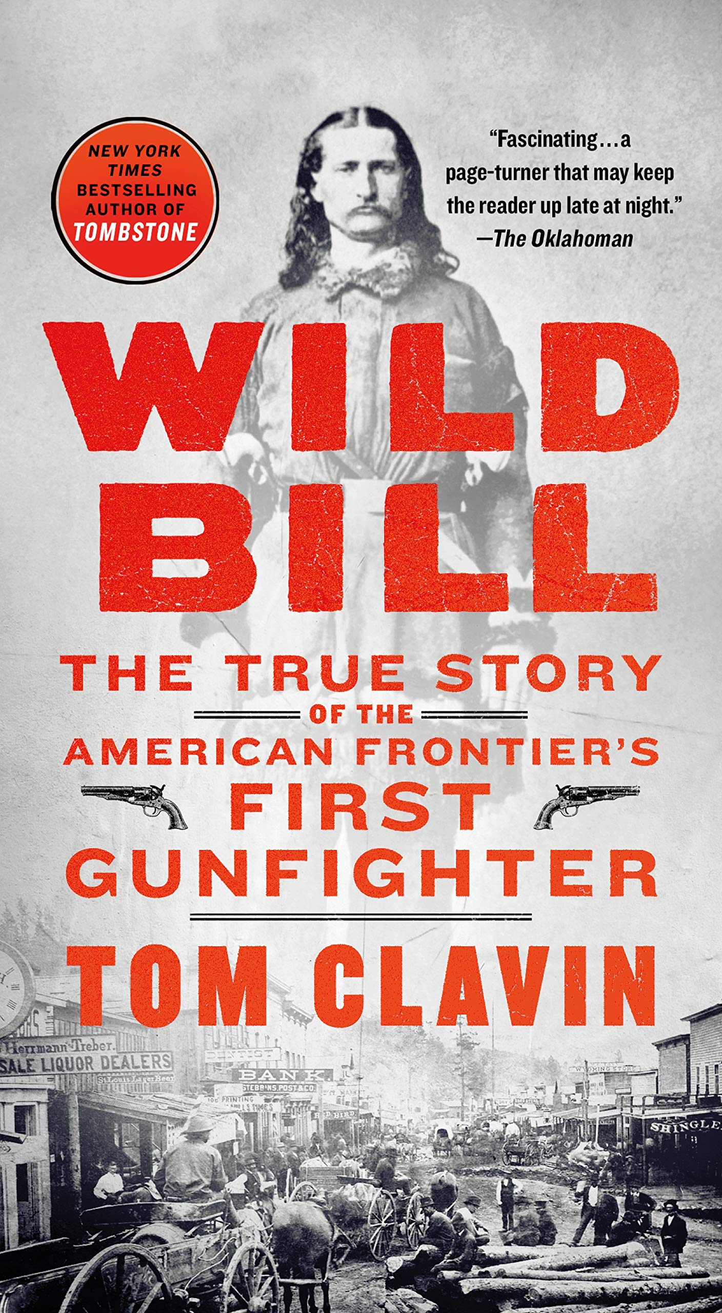 Wild Bill: The True Story of the American Frontier's First G