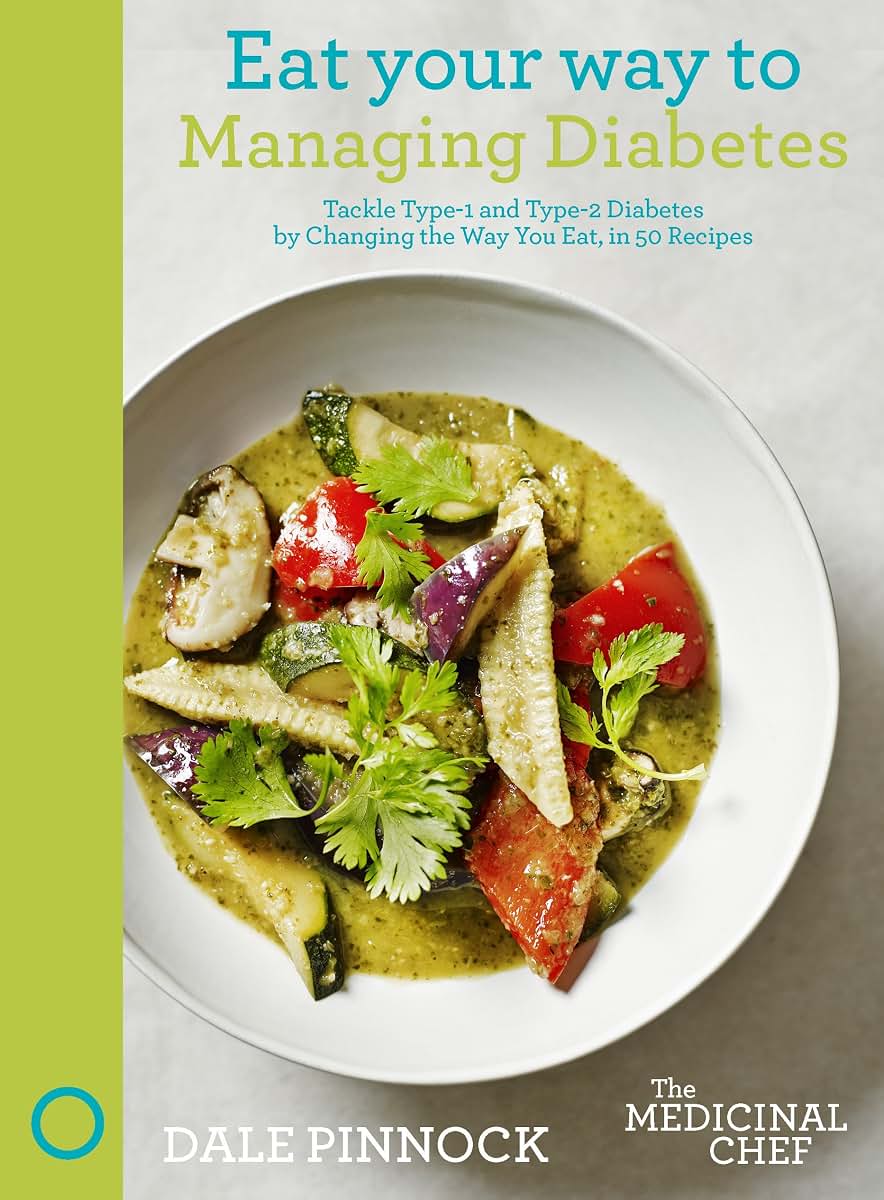 Eat Your Way to Managing Diabetes: Tackle Type-1 and Type-2 Diabetes by Changing the Way You Eat, in 50 Recipes (The Medicinal Chef)