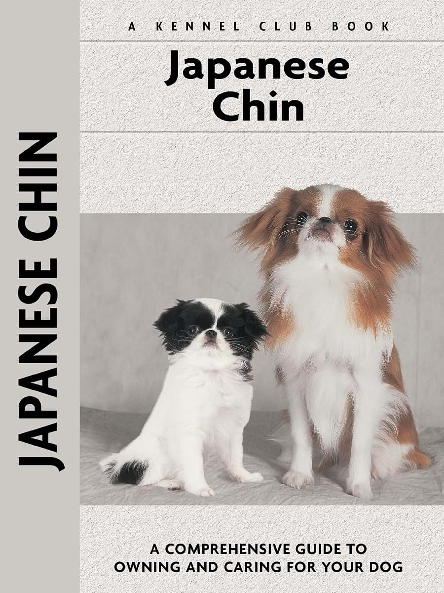 Japanese Chin: A Comprehensive Guide to Owning and Caring for Your Dog (CompanionHouse Books) (Kennel Club Book) An Owner's Guide to Training, Puppy Care, Health, Characteristics, History, and More