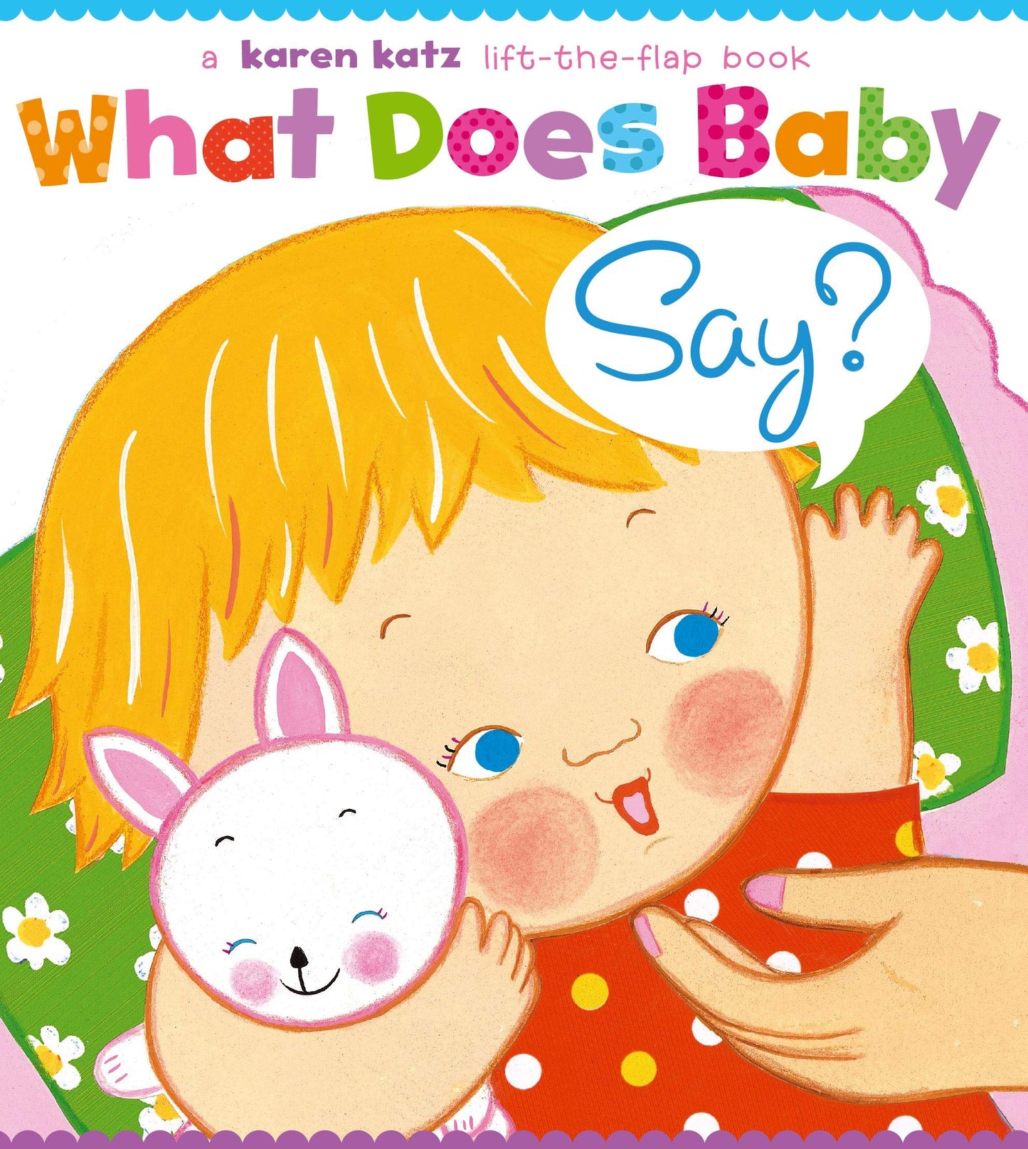 What Does Baby Say?: A Lift-the-Flap Book (Karen Katz Lift-the-Flap Books)