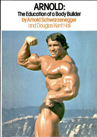 Arnold: The Education of a Bodybuilder by Arnold Schwarzeneg