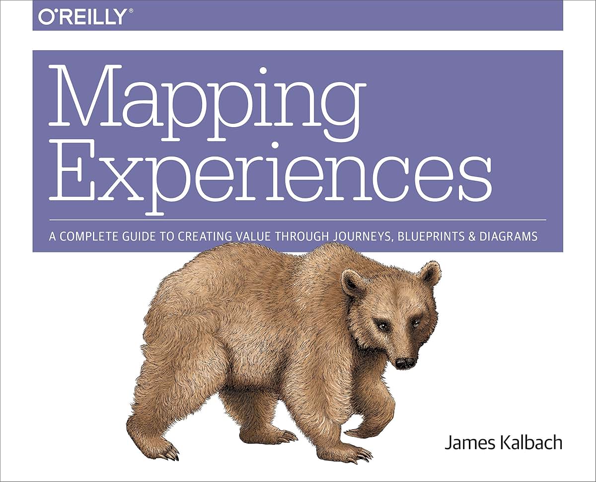 Mapping Experiences: A Complete Guide to Creating Value through Journeys, Blueprints, and Diagrams