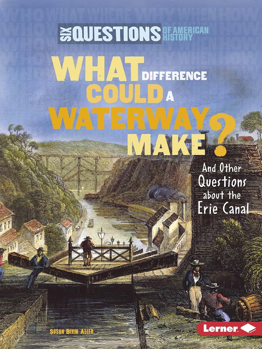 What Difference Could a Waterway Make?: And Other Questions about the Erie Canal (Six Questions of American History)